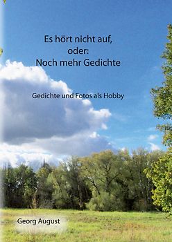 Es hört nicht auf, oder: Noch mehr Gedichte