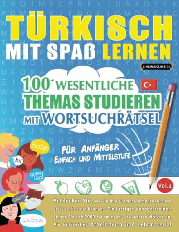 TÜRKISCH MIT SPAß LERNEN - FÜR ANFÄNGER: EINFACH UND MITTELSTUFE – 100 WESENTLICHE THEMAS STUDIEREN MIT WORTSUCHRÄTSEL (VOL.2): Entdecken Sie, wie Sie ... aktiv verbessern können!
