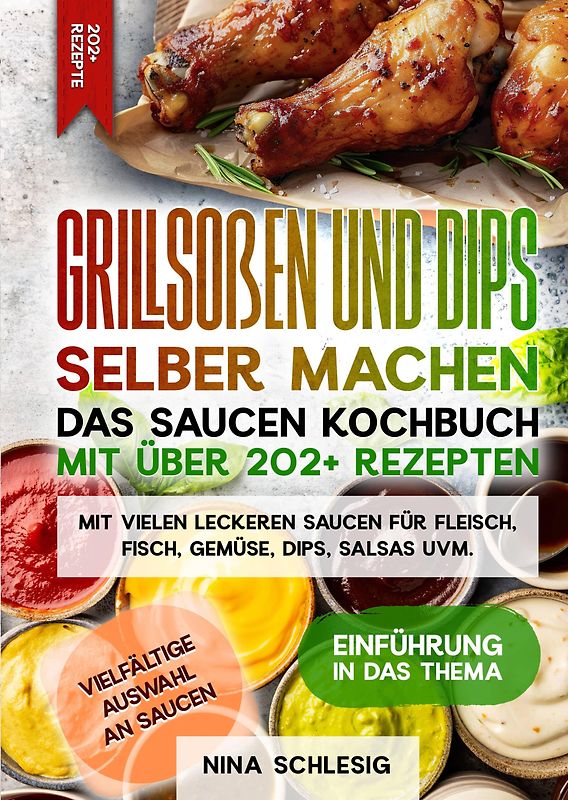 Grillsoßen und Dips selber machen – Das Saucen Kochbuch mit über 202+ Rezepten