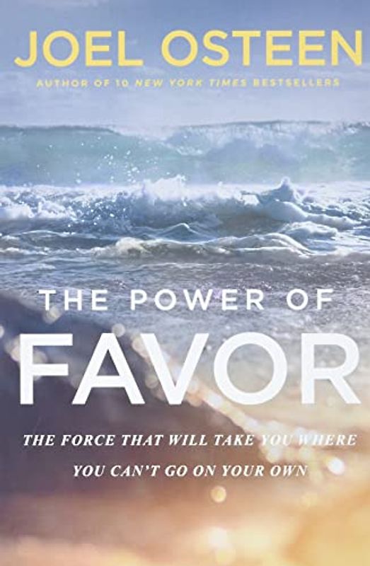 The Power of Favor: The Force That Will Take You Where You Can't Go on Your Own