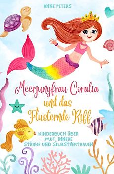 Meerjungfrau Coralia und das Flüsternde Riff: Kinderbuch über Mut, innere Stärke und Selbstvertrauen