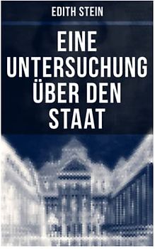 Eine Untersuchung über den Staat: Die ontische Struktur des Staates & Der Staat unter Wertgesichtspunkten