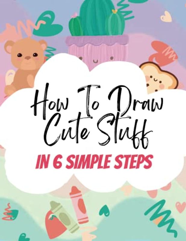 How to Draw Cute Stuff in 6 Simple Steps