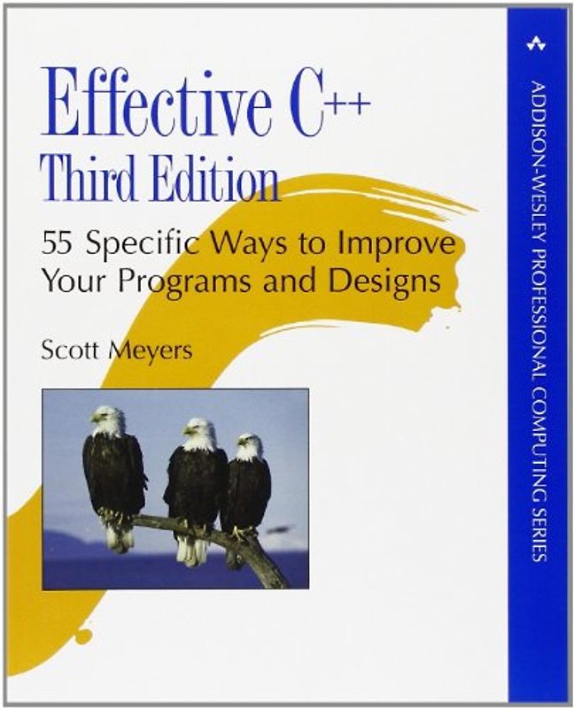 Effective C++: 55 Specific Ways to Improve Your Programs and Designs (Addison-Wesley Professional Computing) - Scott Meyers