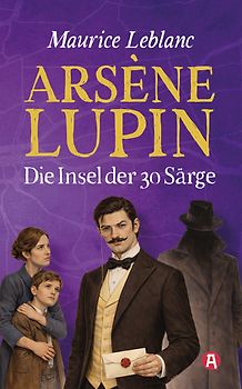 Arséne Lupin und die Insel der 30 Särge. Detektivroman. Maurice Leblanc