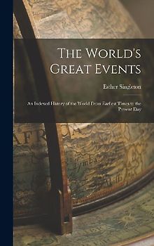 The World's Great Events: An Indexed History of the World From Earliest Times to the Present Day