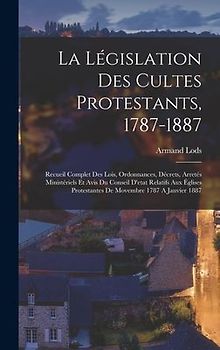 La Législation Des Cultes Protestants, 1787-1887