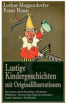 Lustige Kindergeschichten mit Originalillustrationen: Die Gnomen und das Kartenhaus + Das lüsterne Wildschwein + Der brave Karo Folgen der Zwietracht ... guten Störche + Der böse Maler + Das eigensin