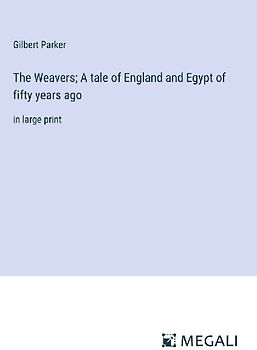 The Weavers; A tale of England and Egypt of fifty years ago
