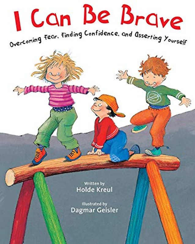 I Can Be Brave: Overcoming Fear, Finding Confidence, and Asserting Yourself (The Safe Child, Happy Parent Series)