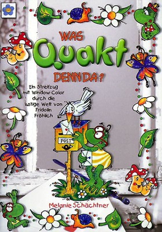Was quakt denn da?. Ein Streifzug mit Window Color durch die lustige Welt von Fridolin Fröhlich