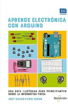 Aprende electrónica con Arduino : una guía ilustrada para principiantes sobre la informática física