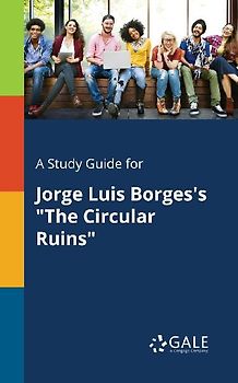A Study Guide for Jorge Luis Borges's "The Circular Ruins"
