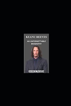 KEANU REEVES AN UNFORGETTABLE BIOGRAPHY