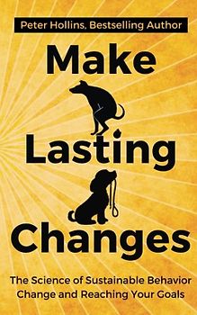 Make Lasting Changes: The Science of Sustainable Behavior Change and Reaching Yo