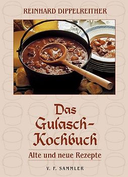 Das Gulasch-Kochbuch. Alte und neue Rezepte