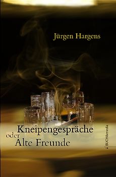 Kneipengespräche oder alte Freunde. Roman