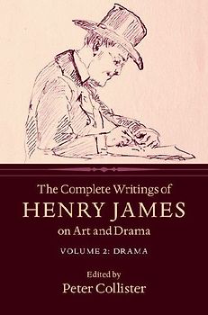 The Complete Writings of Henry James on Art and Drama