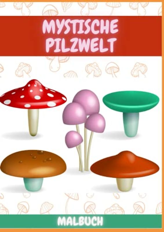 Mystische Pilzwelten: Ein großes Malbuch mit 209 Seiten Pilzmotiven für junge größere Kinder und Erwachsene zum Ausmalen: 106 Motive zum ausmalen, ... Anti-Stress Geschenkidee, DIN A4