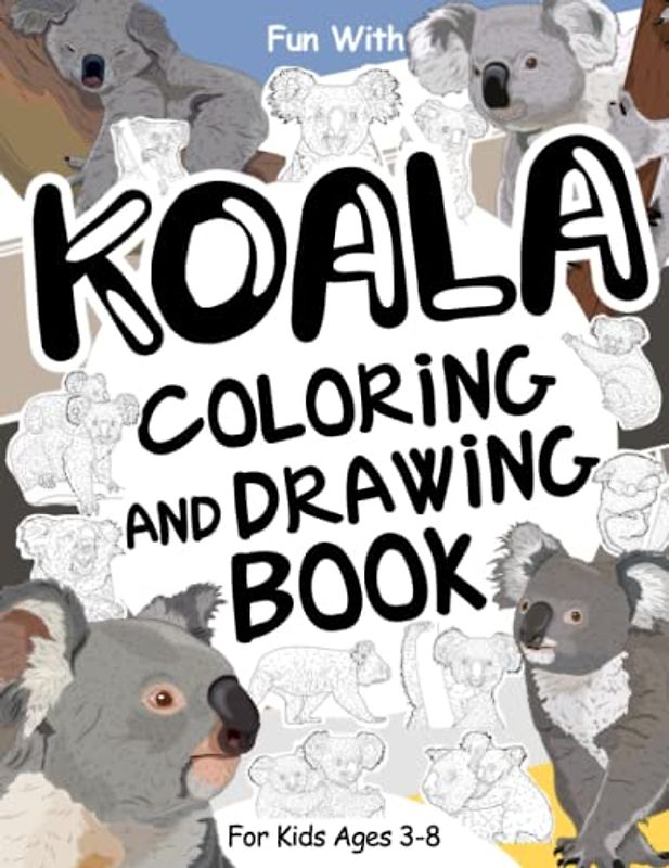 Koala Coloring and Drawing Book For Kids Ages 3-8: Have Fun Coloring Koalas and Drawing some parts of each little koala. Great Collectible Activity ... Toddlers & Kids (Animals Collection, Band 32)