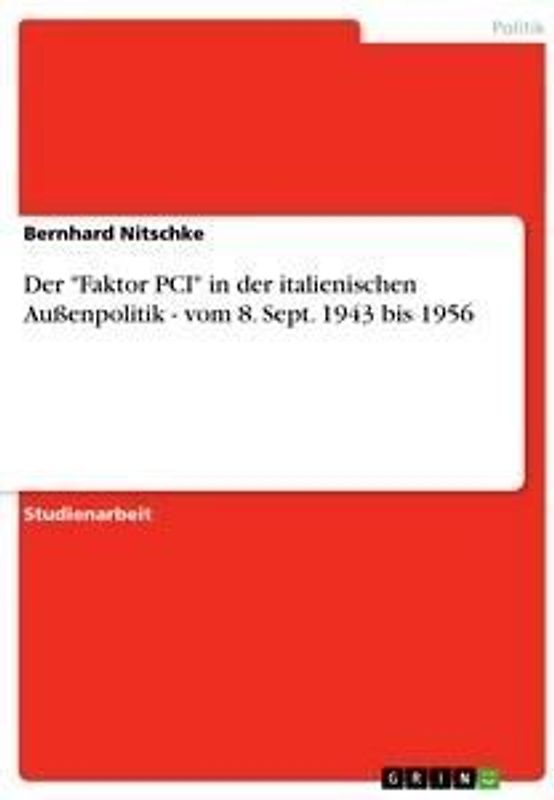 Der "Faktor PCI" in der italienischen Außenpolitik - vom 8. Sept. 1943 bis 1956