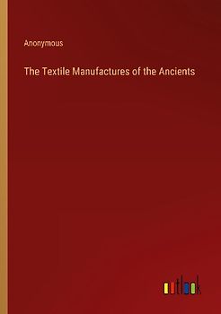 The Textile Manufactures of the Ancients