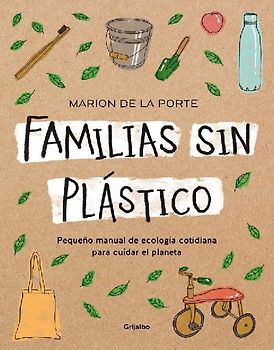 Familias sin plástico: Pequeño manual de ecología cotidiana para cuidar el planeta