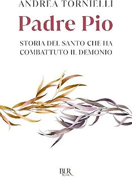 Padre Pio. Storia del santo che ha combattuto il demonio