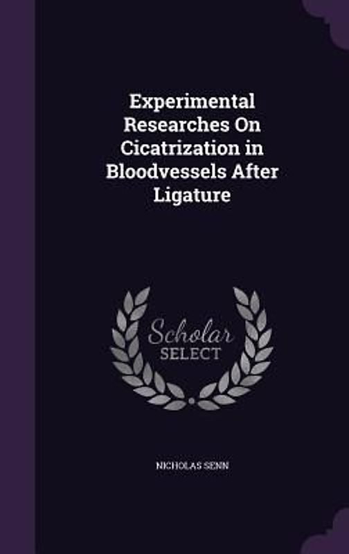 Experimental Researches On Cicatrization in Bloodvessels After Ligature