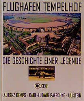 Flughafen Tempelhof. Die Geschichte einer Legende