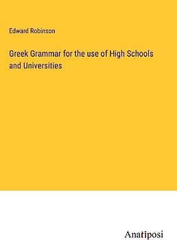 Greek Grammar for the use of High Schools and Universities
