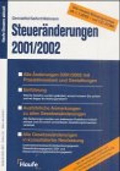 Steueränderungen 2001/2002. Alle Änderungen 2001/2002 mit Praxishinweisen und Gestaltungen. Einführung. Ausführliche Anmerkungen zu allen Gesetzesänderungen. Alle Gesetzesänderungen in konsolidierter Neufassung.