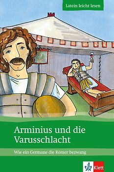 Arminius und die Varusschlacht. Wie ein Germane die Römer bezwang. Lateinische Lektüre für das 1., 2., 3. Lernjahr. Mit Annotationen und Illustrationen