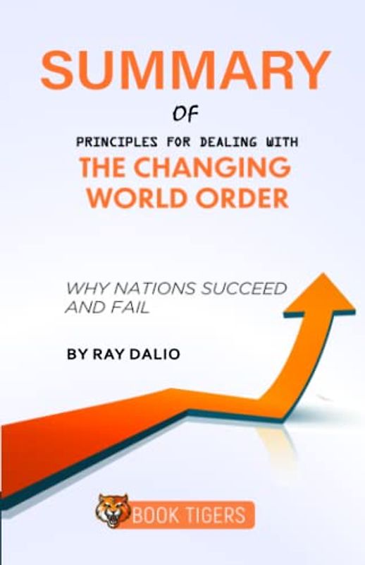 Summary of Principles for Dealing with The Changing World Order: Why Nations Succeed and Fail by Ray Dalio