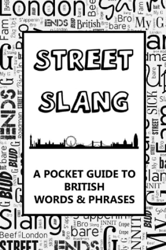 Street Slang – A Pocket Guide To British Words & Phrases: A fun mini dictionary to learn urban dialect – Fresh Roadman language – London language - Gift for parents, greandparents, adults or kids