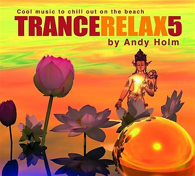 Trance Relax 5. CD . Open Your Mind and Let the Cool Rhythm Flow: Cool Music to Chill Out on the Beach No. 5