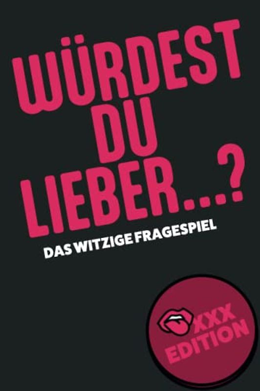 Würdest du lieber... Ab 18 - XXX Edition für Erwachsene: Erotisches Partyspiel für Erwachsene | Würdest du eher ab 18 / Würdest du lieber Erwachsene
