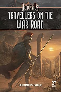 Jackals: Travellers on the War Road: Travelers on the War Road (Osprey Roleplaying)