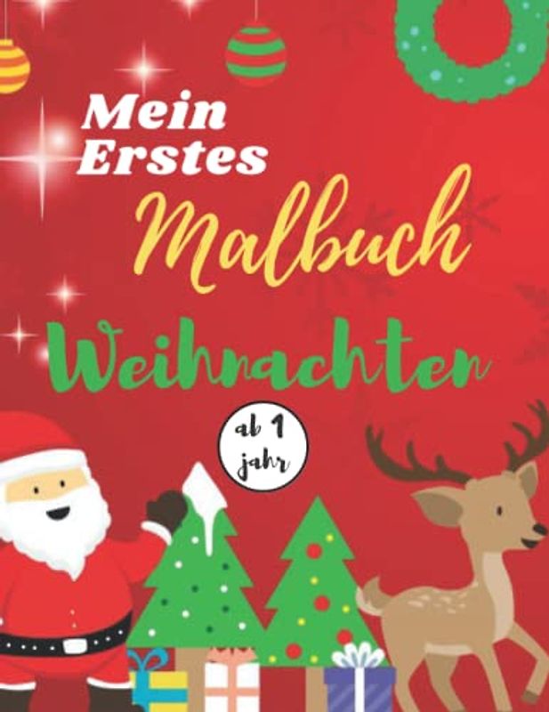 Mein Erstes Malbuch Weihnachten Ab 1 Jahr: Ausmalbuch für Jungen und Mädchen (Malbücher für Kinder) Weihnachtsgegenstände mit Nikolaus, Geschenke, Weihnachtsbaum und vielen mehr!