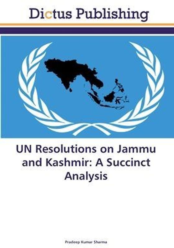 UN Resolutions on Jammu and Kashmir: A Succinct Analysis