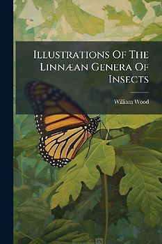 Illustrations Of The LinnÃ]an Genera Of Insects