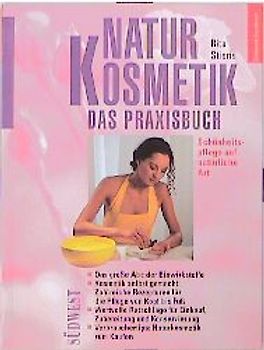 Naturkosmetik - Das Praxisbuch. Schönheitspflege mit natürlichen Zutaten