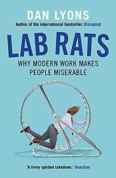 Lab Rats: Why Modern Work Makes People Miserable