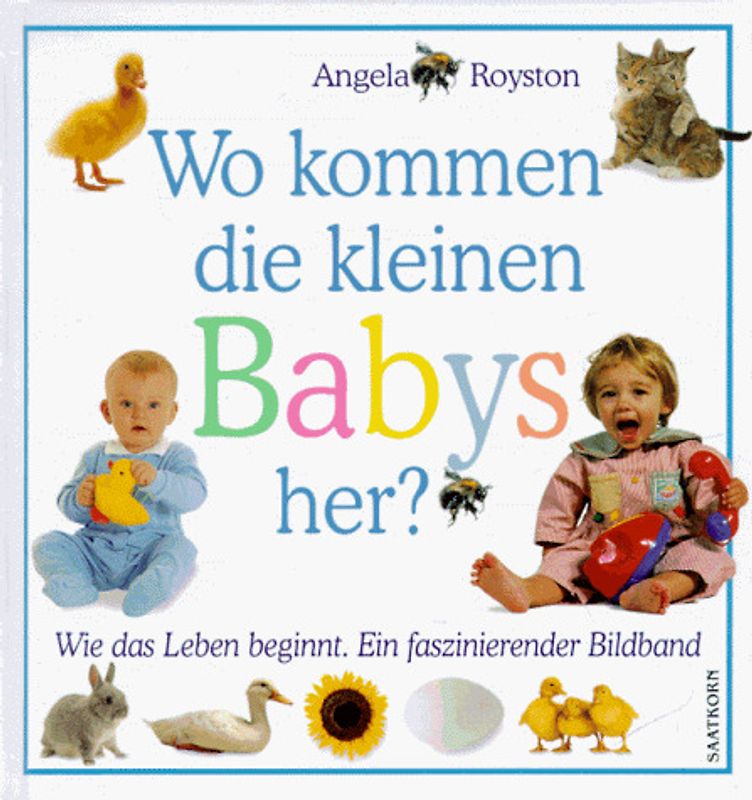Wo kommen die kleinen Babys her?. Wie das Leben beginnt. Ein faszinierender Bildband
