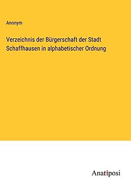 Verzeichnis der Bürgerschaft der Stadt Schaffhausen in alphabetischer Ordnung