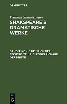 William Shakespeare: Shakspeare’s dramatische Werke / König Heinrich der Sechste, Teil 2, 3. König Richard der Dritte