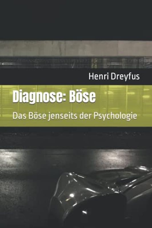 Diagnose: Böse: Das Böse jenseits der Psychologie