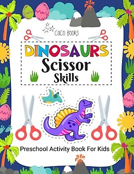 Dinosaurs Scissor Skills: Preschool Activity Book for Kids