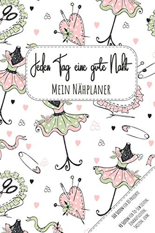 Mein Nähplaner – Jeden Tag eine gute Naht: Die einfache Möglichkeit deine Nähprojekte zu organisieren | Nähen ist wie zaubern können | 160 Seiten für ... Skizzen, Notizen und vieles mehr