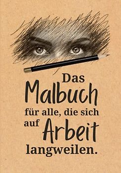 Das Malbuch für alle, die sich auf Arbeit langweilen: Die unterhaltsamste Rettung gegen den Beschäftigungsmangel | 100 Seiten | Langweile Adé